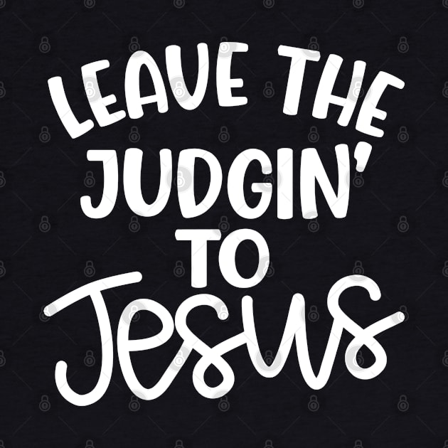 Leave The Judgin' To Jesus Christian Faith Mom Funny by GlimmerDesigns